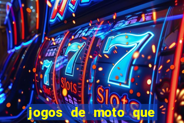 jogos de moto que da grau